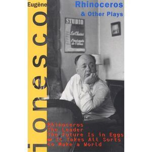 Rhinoceros and Other Plays: Includes: The Leader; The Future Is in Eggs; It Take